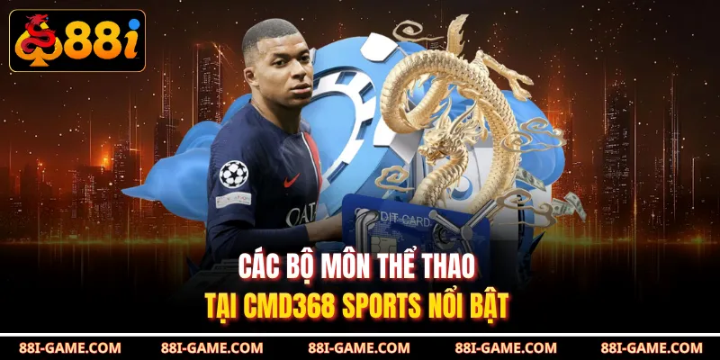 Các bộ môn thể thao tại CMD368 Sports nổi bật