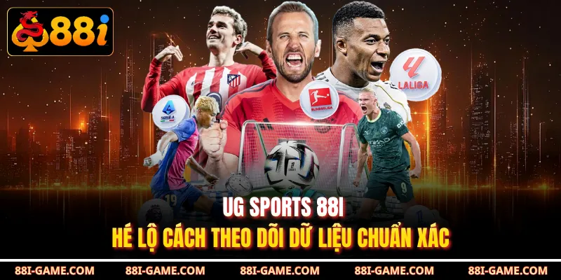 UG Sports 88I - Hé Lộ Cách Theo Dõi Dữ Liệu Chuẩn Xác