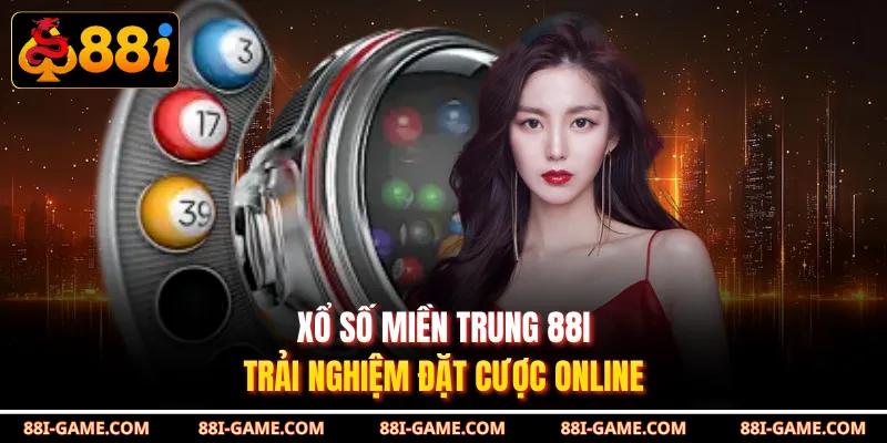 Xổ Số Miền Trung 88I - Trải Nghiệm Đặt Cược Online